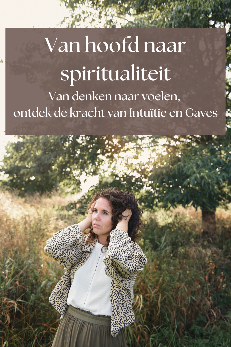 Van Denken naar Voelen: Ontdek de Kracht van Intuïtie,  Spiritualiteit en het ontwikkelen van je gaves.